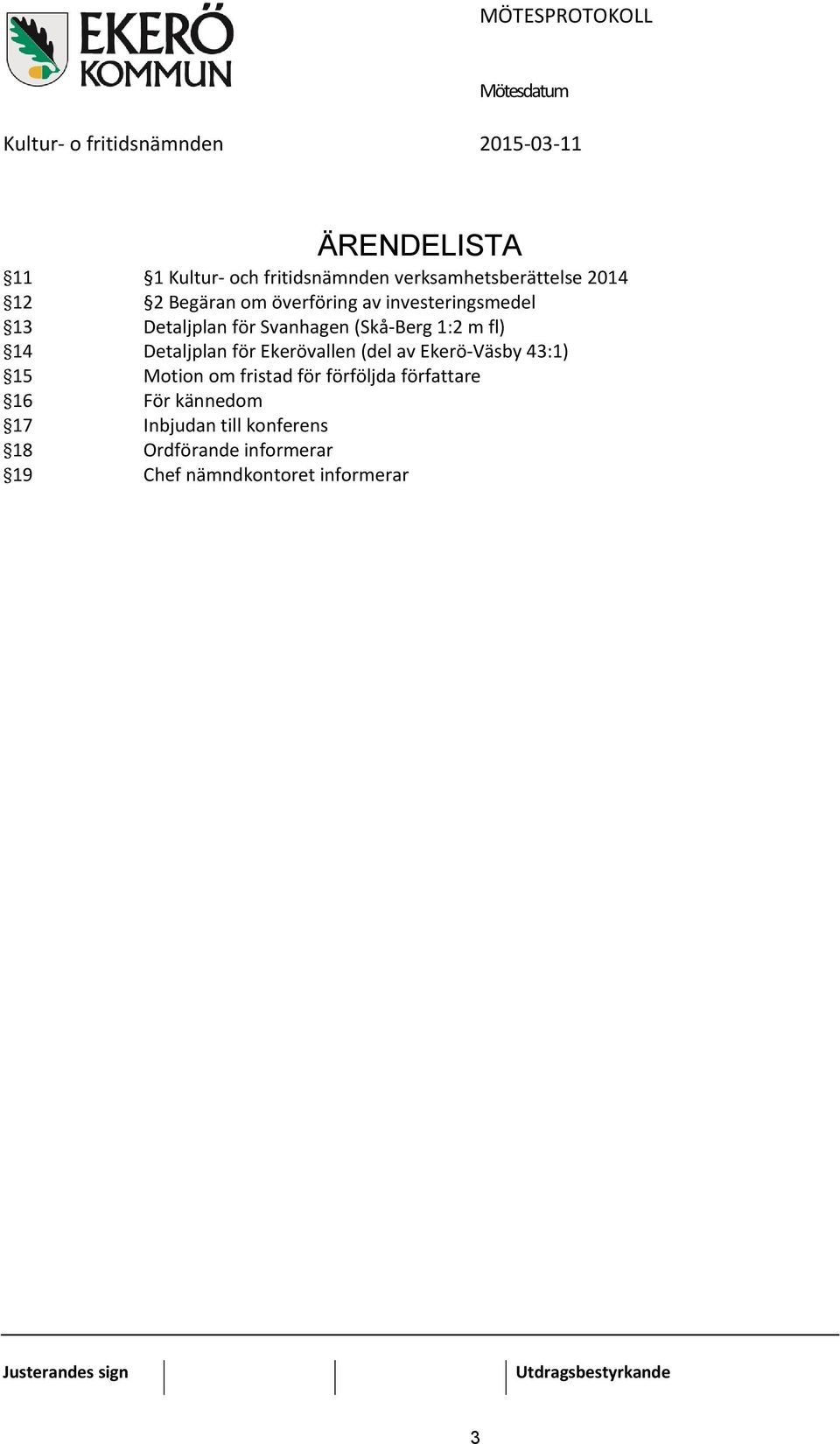 Detaljplan för Ekerövallen (del av Ekerö-Väsby 43:1) 15 Motion om fristad för förföljda