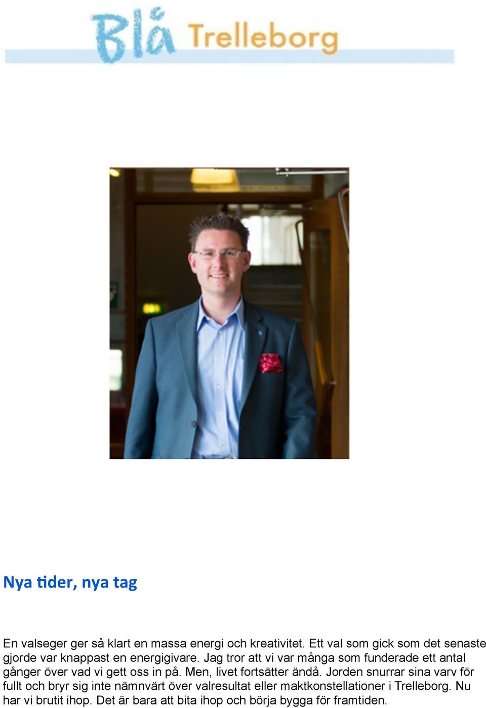 Jag tror att vi var många som funderade ett antal gånger över vad vi gett oss in på. Men, livet fortsätter ändå.