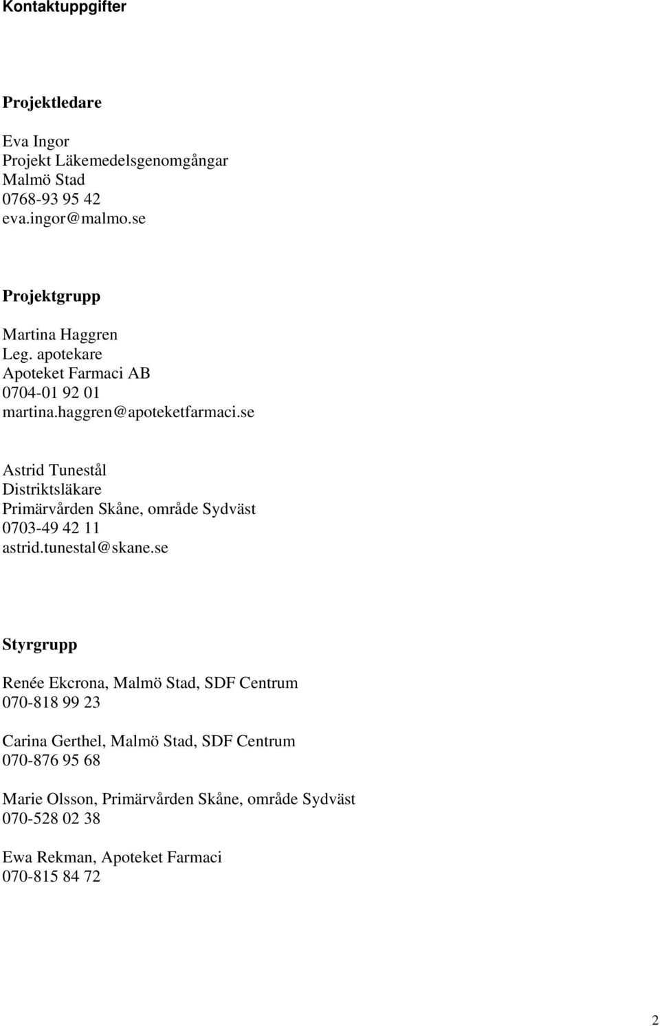 se Astrid Tunestål Distriktsläkare Primärvården Skåne, område Sydväst 0703-49 42 11 astrid.tunestal@skane.