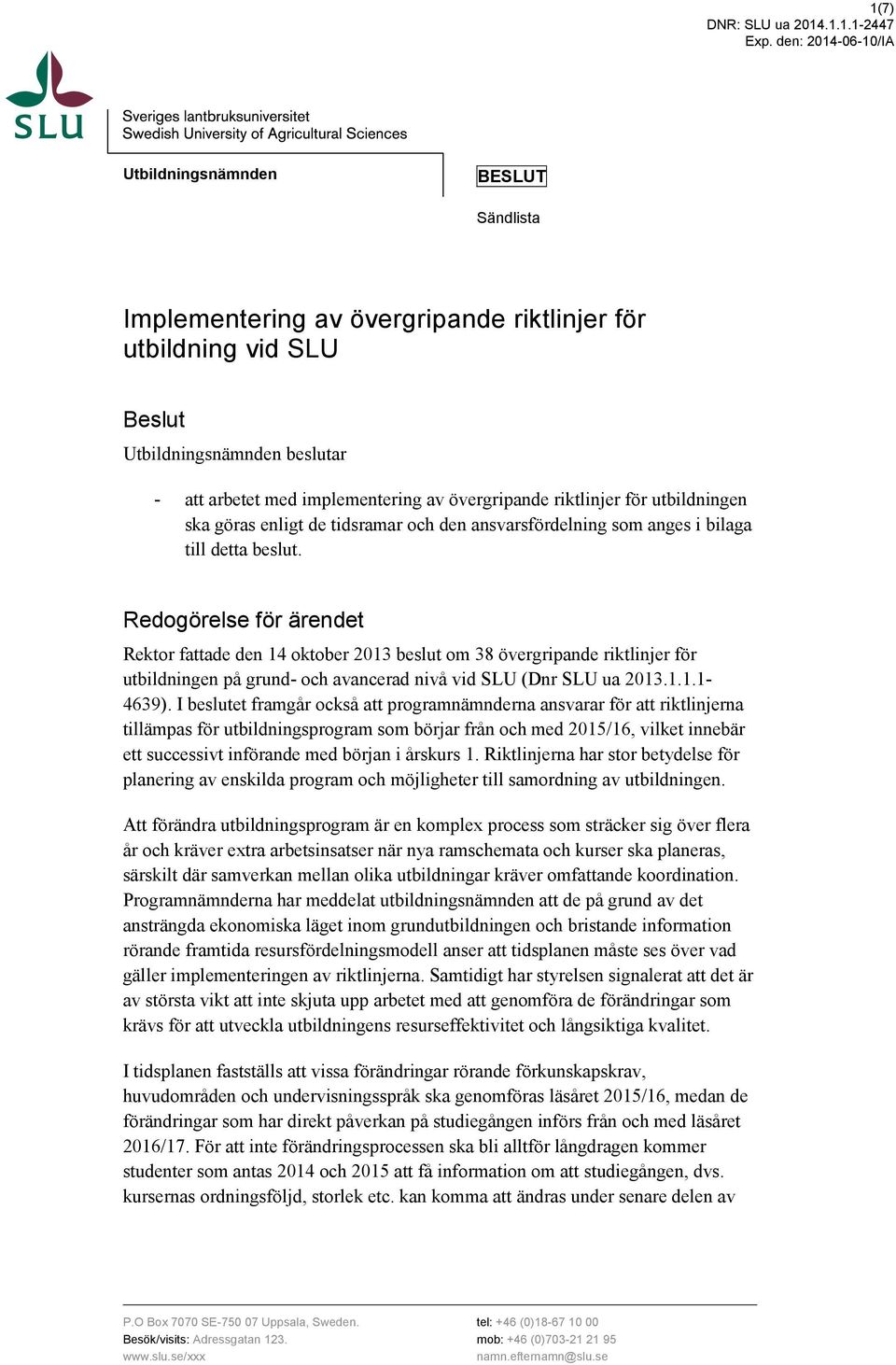 implementering av övergripande riktlinjer för utbildningen ska göras enligt de tidsramar och den ansvarsfördelning som anges i bilaga till detta beslut.