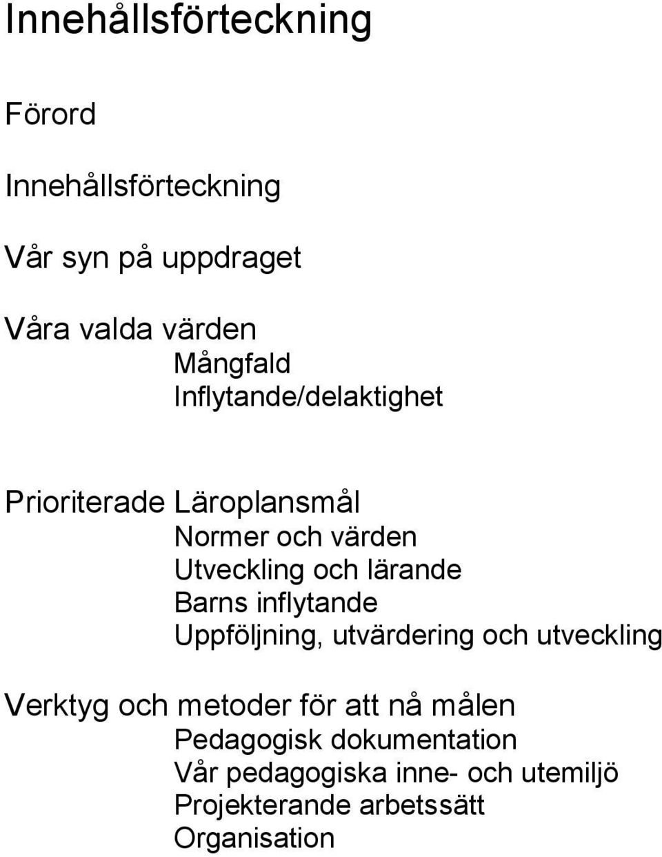 lärande Barns inflytande Uppföljning, utvärdering och utveckling Verktyg och metoder för att