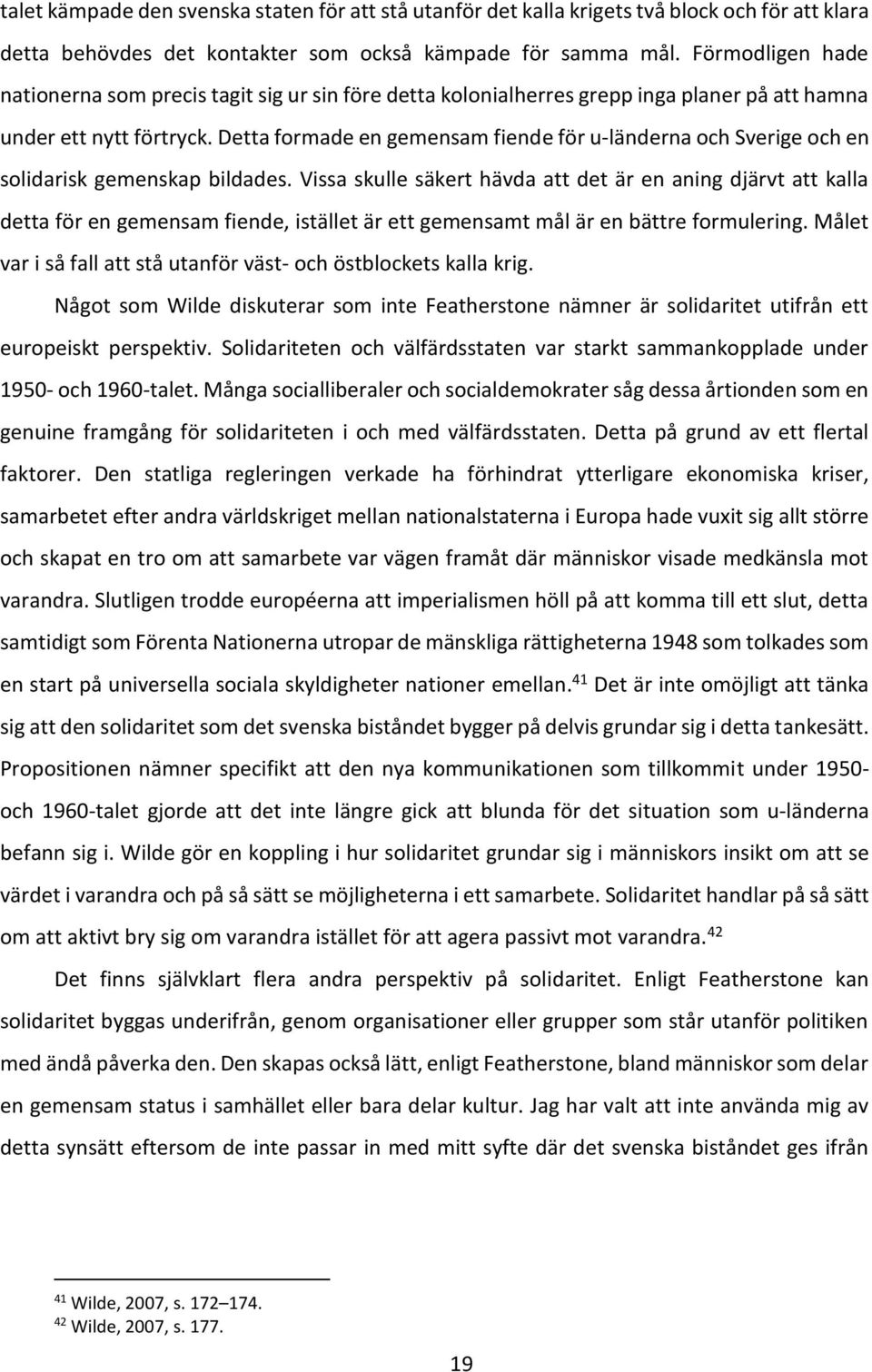 Detta formade en gemensam fiende för u-länderna och Sverige och en solidarisk gemenskap bildades.