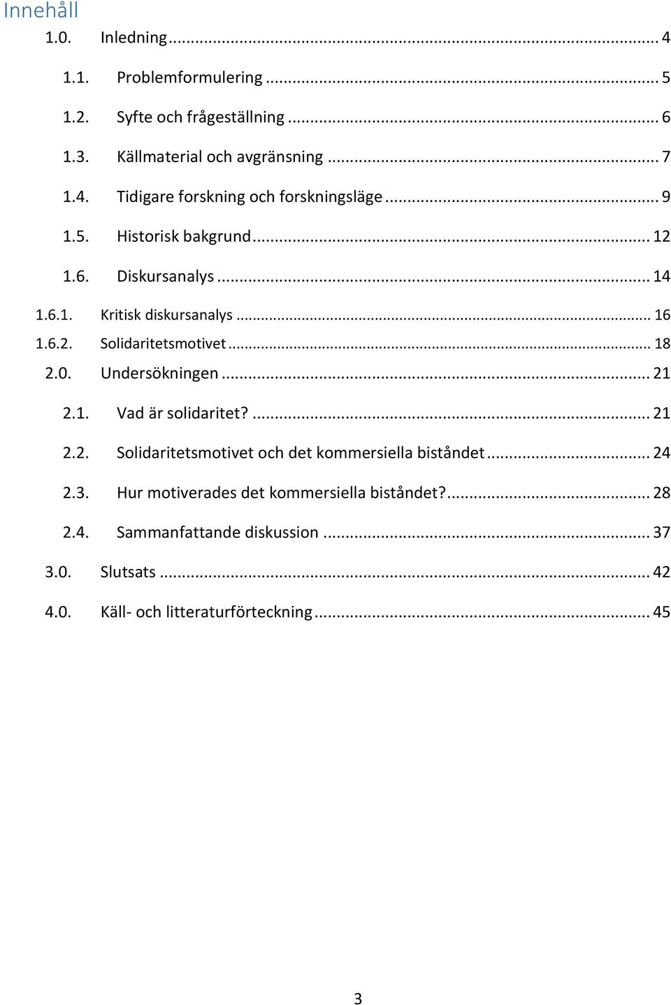 Undersökningen... 21 2.1. Vad är solidaritet?... 21 2.2. Solidaritetsmotivet och det kommersiella biståndet... 24 2.3.