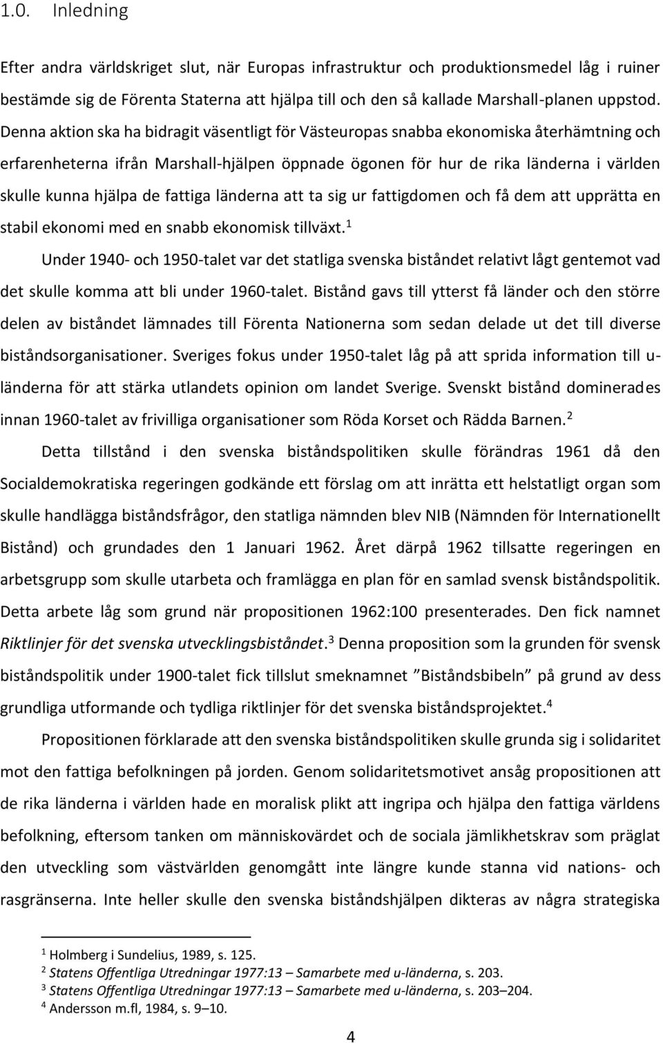 de fattiga länderna att ta sig ur fattigdomen och få dem att upprätta en stabil ekonomi med en snabb ekonomisk tillväxt.