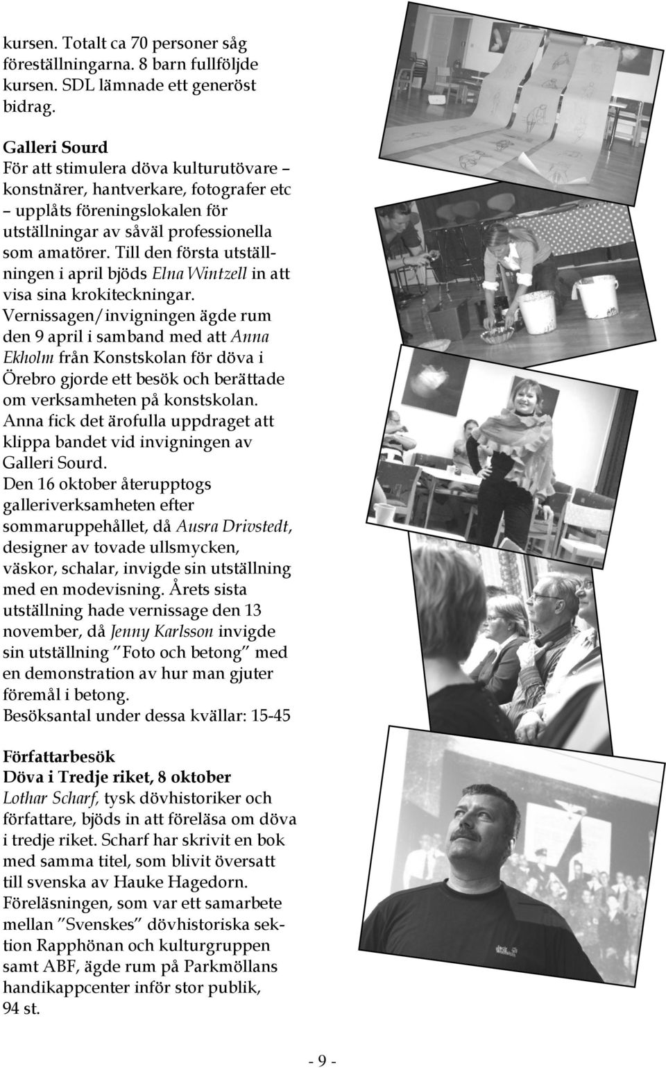 Till den första utställningen i april bjöds Elna Wintzell in att visa sina krokiteckningar.
