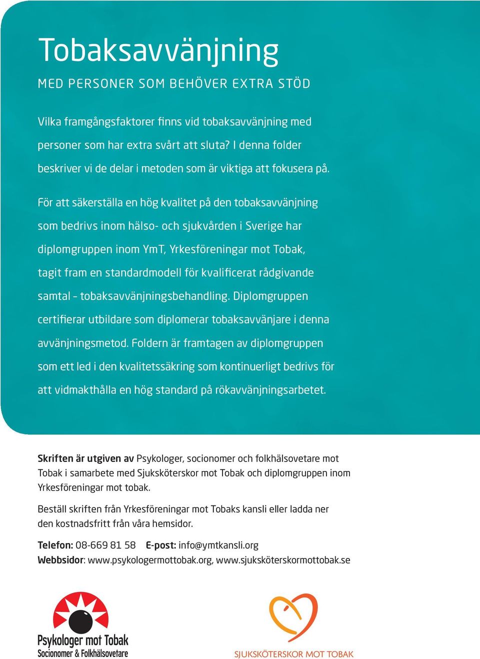 För att säkerställa en hög kvalitet på den tobaksavvänjning som bedrivs inom hälso- och sjukvården i Sverige har diplomgruppen inom YmT, Yrkesföreningar mot Tobak, tagit fram en standardmodell för