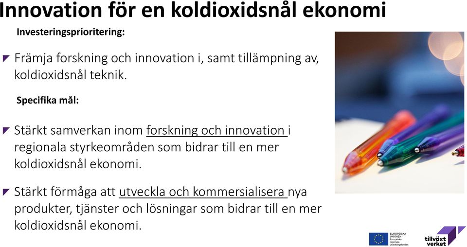 Specifika mål: Stärkt samverkan inom forskning och innovation i regionala styrkeområden som bidrar