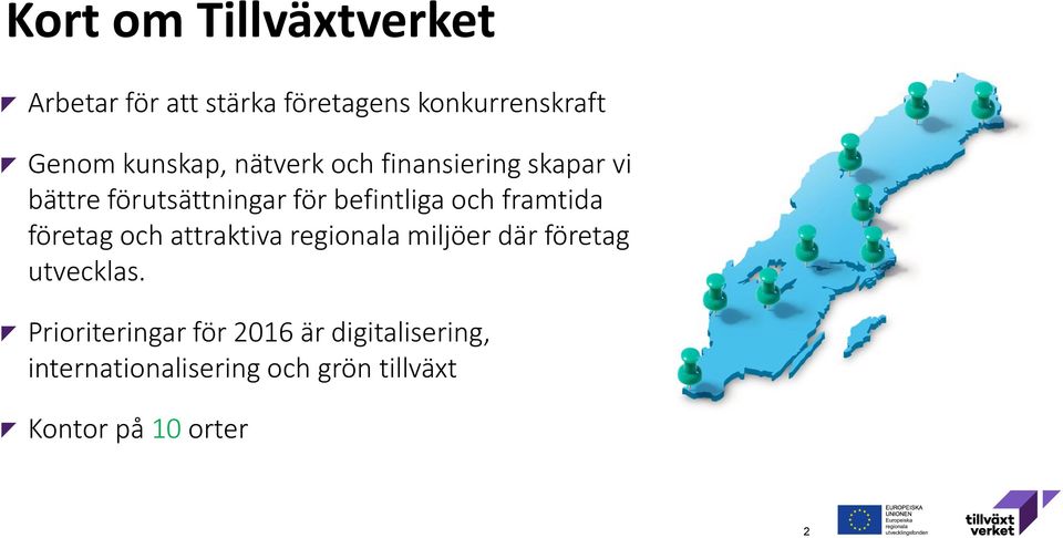 och framtida företag och attraktiva regionala miljöer där företag utvecklas.