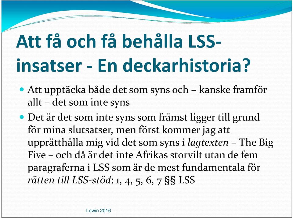 främst ligger till grund för mina slutsatser, men först kommer jag att upprätthålla mig vid det som syns