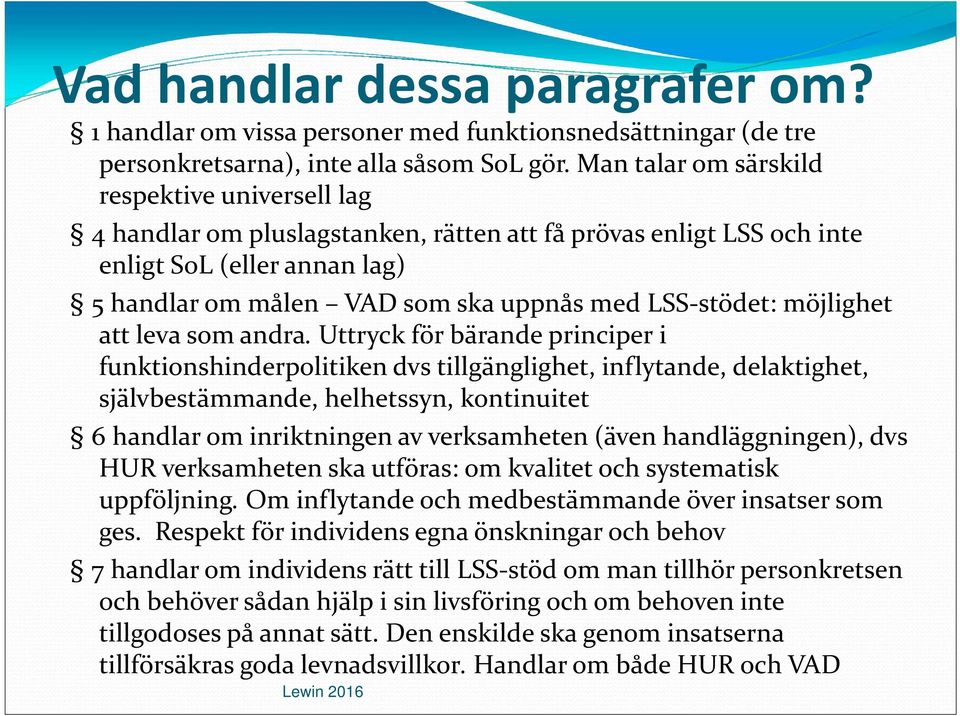 möjlighet att leva som andra.