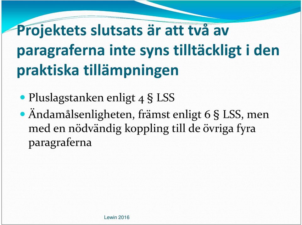 enligt 4 LSS Ändamålsenligheten, främst enligt 6 LSS, men
