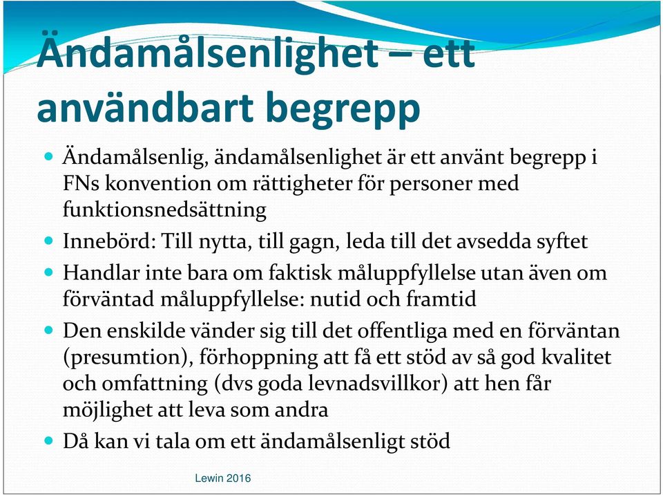 förväntad måluppfyllelse: nutid och framtid Den enskilde vänder sig till det offentliga med en förväntan (presumtion), förhoppning att få ett