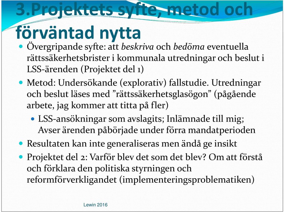 Utredningar och beslut läses med rättssäkerhetsglasögon (pågående arbete, jag kommer att titta på fler) LSS-ansökningar som avslagits; Inlämnade till mig; Avser