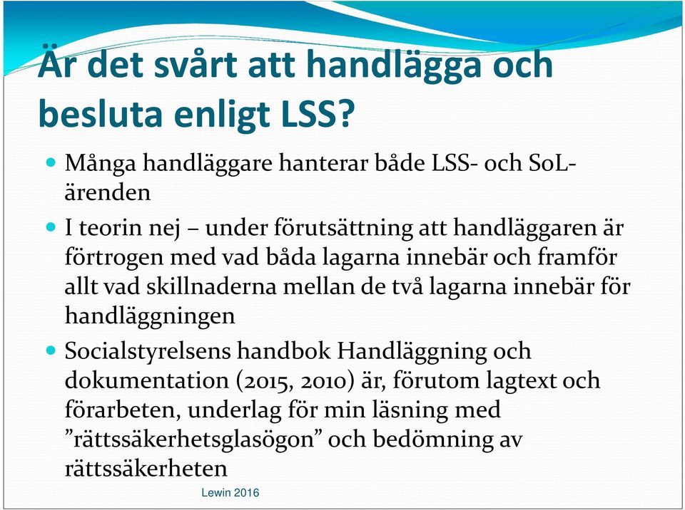 med vad båda lagarna innebär och framför allt vad skillnaderna mellan de två lagarna innebär för handläggningen