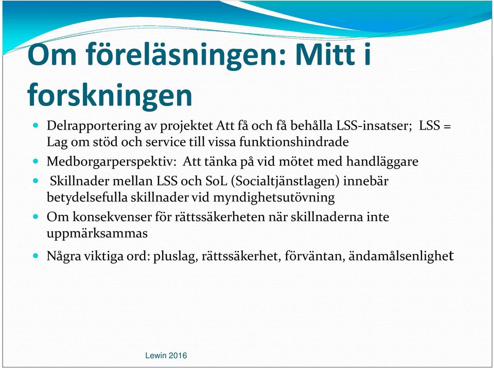mellan LSS och SoL (Socialtjänstlagen) innebär betydelsefulla skillnader vid myndighetsutövning Om konsekvenser för