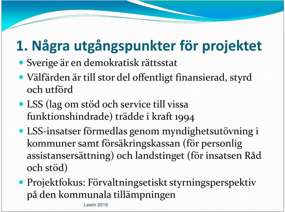 LSS-insatser förmedlas genom myndighetsutövning i kommuner samt försäkringskassan (för personlig