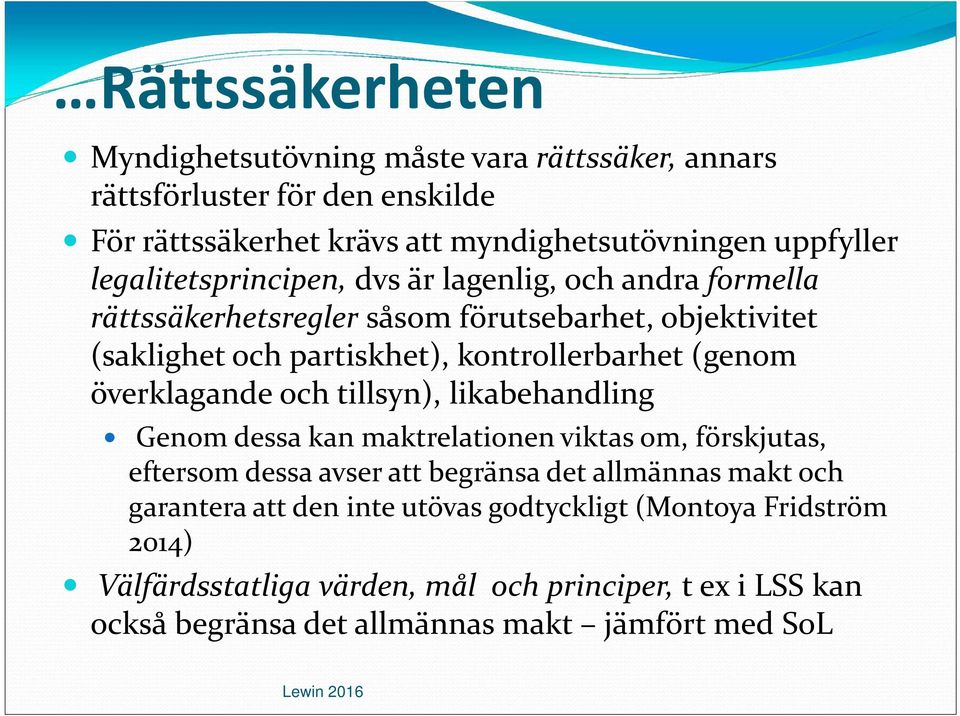 överklagande och tillsyn), likabehandling Genom dessa kan maktrelationen viktas om, förskjutas, eftersom dessa avser att begränsa det allmännas makt och
