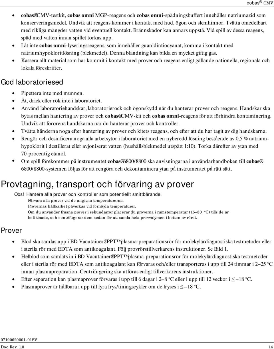 Låt inte cobas omni-lyseringsreagens, som innehåller guanidintiocyanat, komma i kontakt med natriumhypokloritlösning (blekmedel). Denna blandning kan bilda en mycket giftig gas.