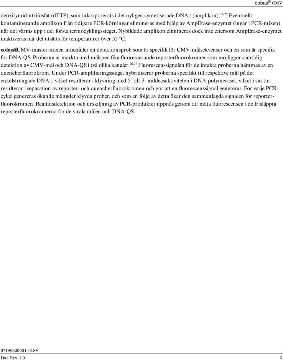 Nybildade amplikon elimineras dock inte eftersom AmpErase-enzymet inaktiveras när det utsätts för temperaturer över 55 C.