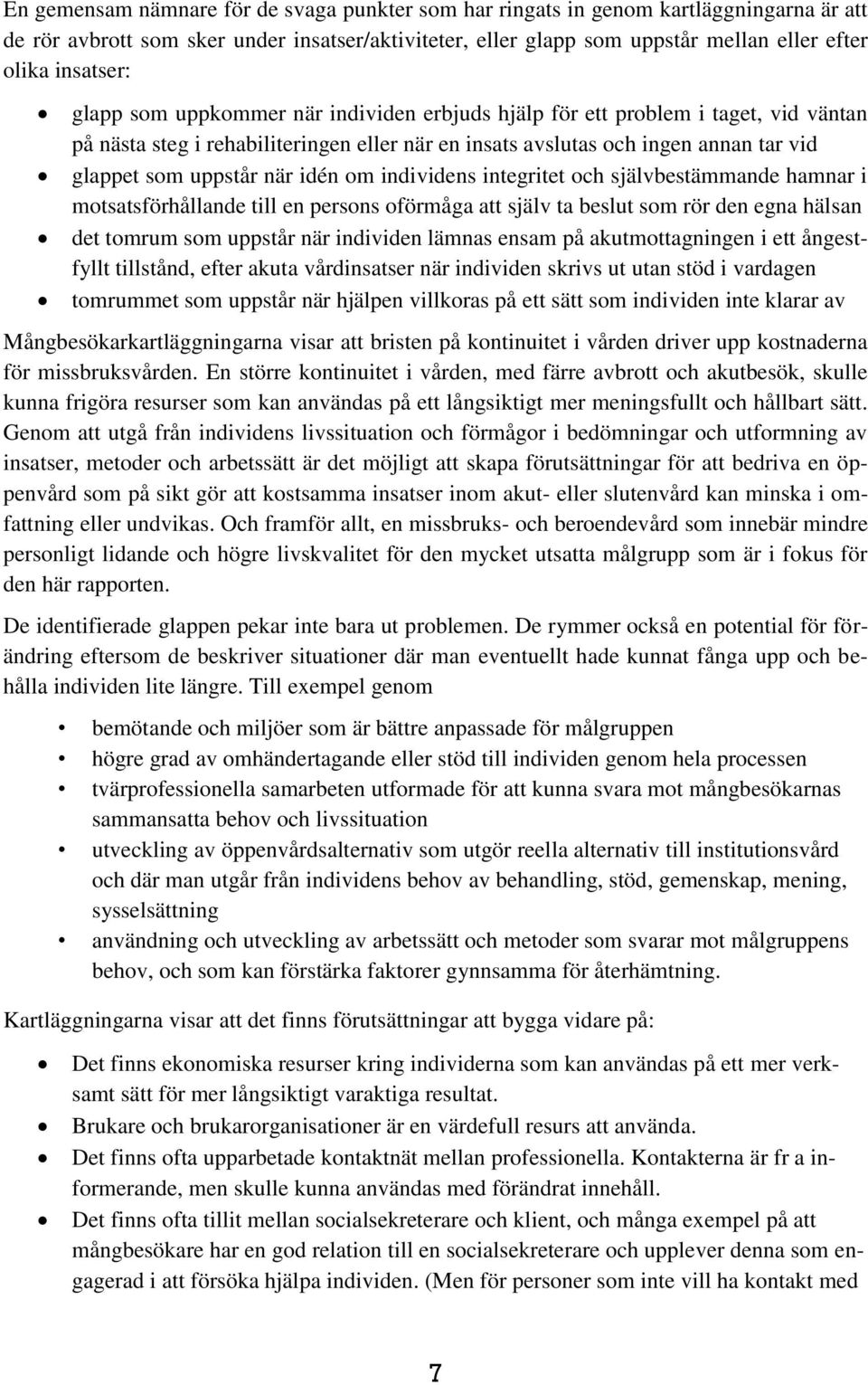 när idén om individens integritet och självbestämmande hamnar i motsatsförhållande till en persons oförmåga att själv ta beslut som rör den egna hälsan det tomrum som uppstår när individen lämnas