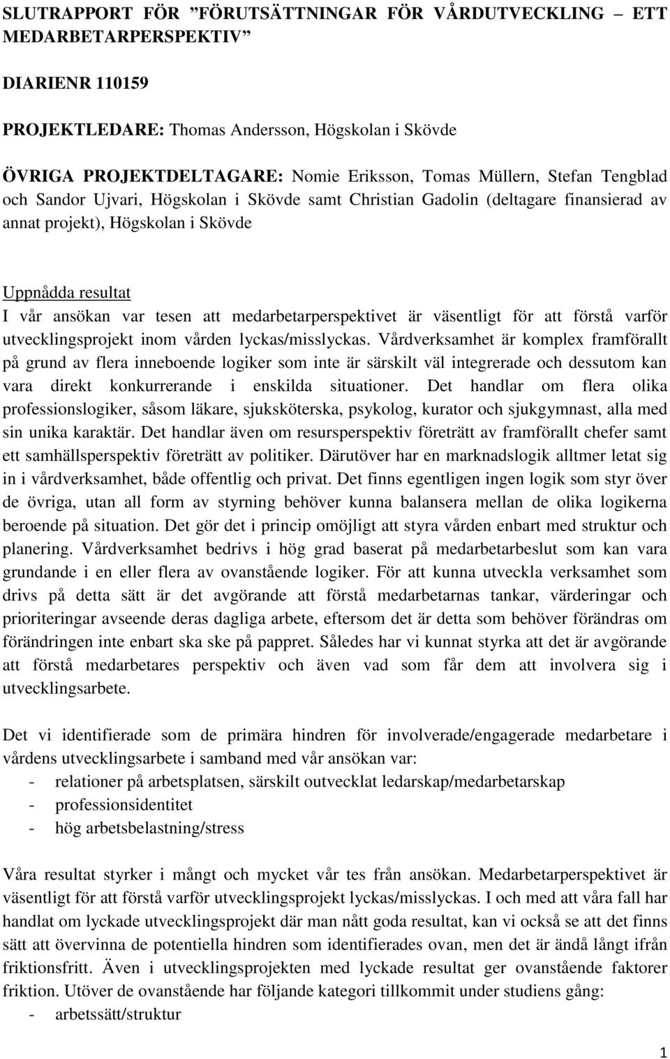 medarbetarperspektivet är väsentligt för att förstå varför utvecklingsprojekt inom vården lyckas/misslyckas.