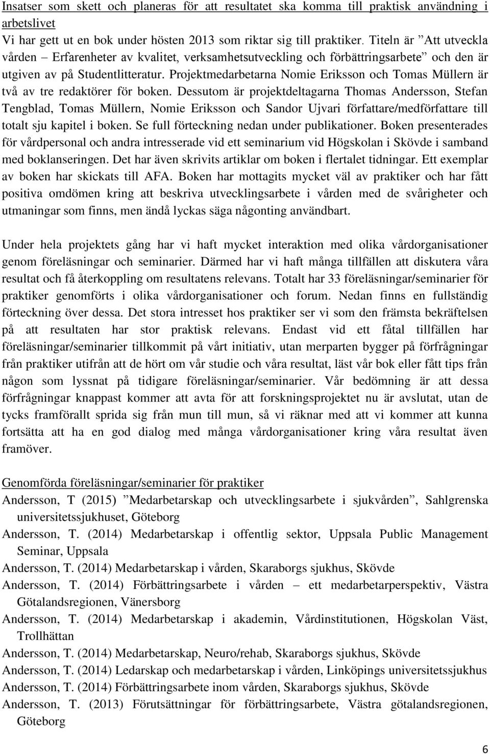 Projektmedarbetarna Nomie Eriksson och Tomas Müllern är två av tre redaktörer för boken.
