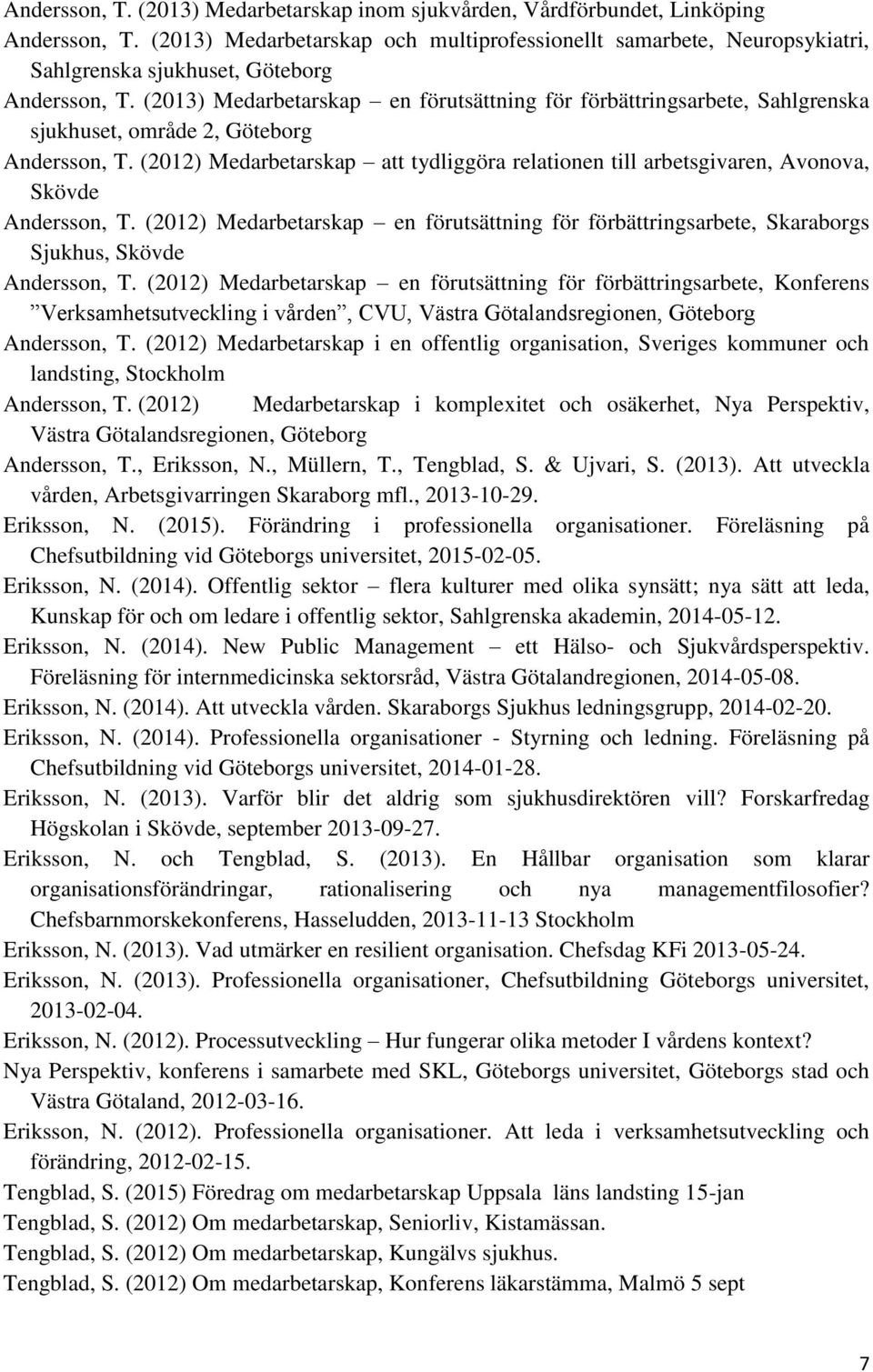 (2013) Medarbetarskap en förutsättning för förbättringsarbete, Sahlgrenska sjukhuset, område 2, Göteborg Andersson, T.