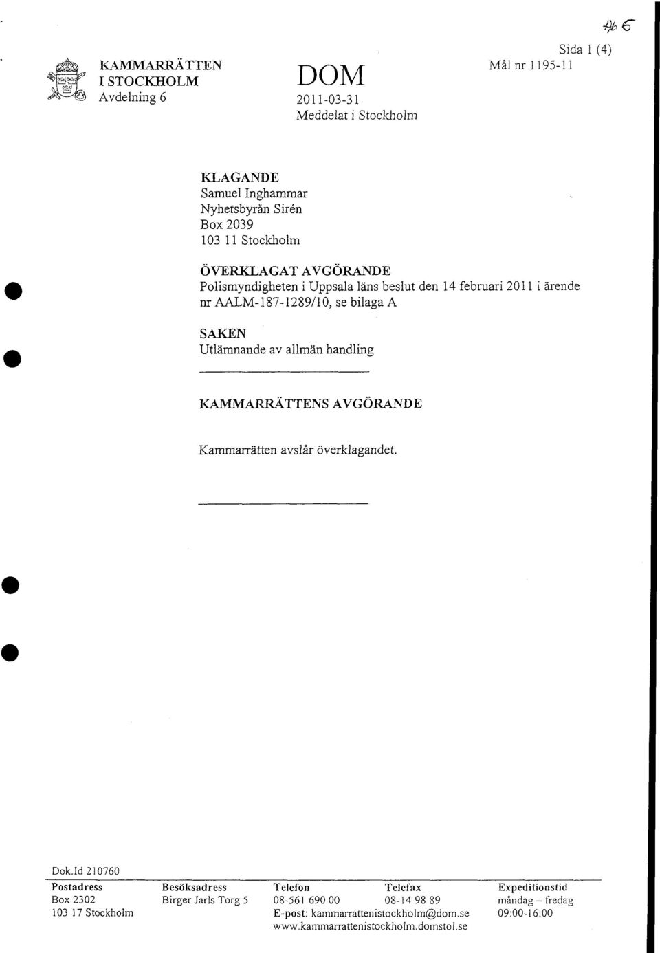 Utlämnande av allmän handling KAMMARRÄTTENS AVGÖRANDE Kammarrätten avslår överklagandet. Dok.