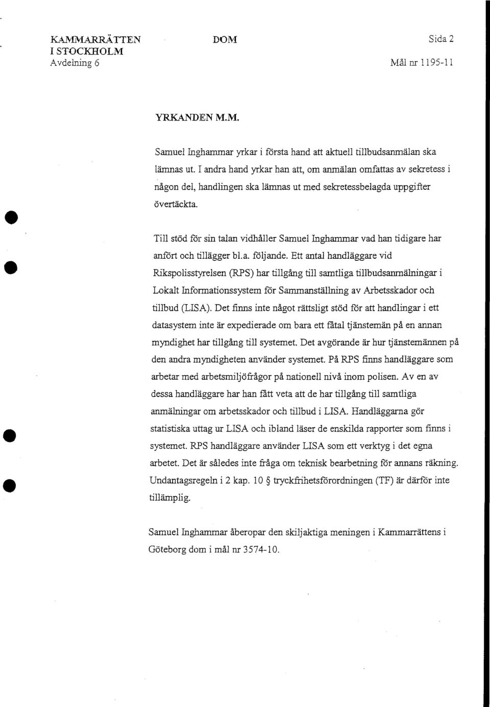 Till stöd för sin talan vidhåller Samuel Inghammar vad han tidigare har anfört och tillägger bl.a. följande.