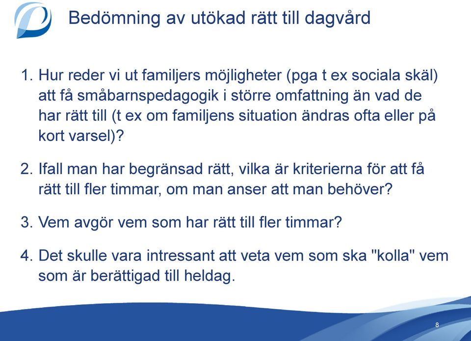 rätt till (t ex om familjens situation ändras ofta eller på kort varsel)? 2.