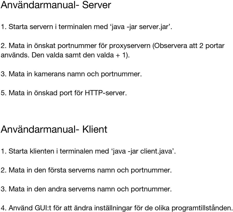 Mata in kamerans namn och portnummer. 5. Mata in önskad port för HTTP-server. Användarmanual- Klient 1.