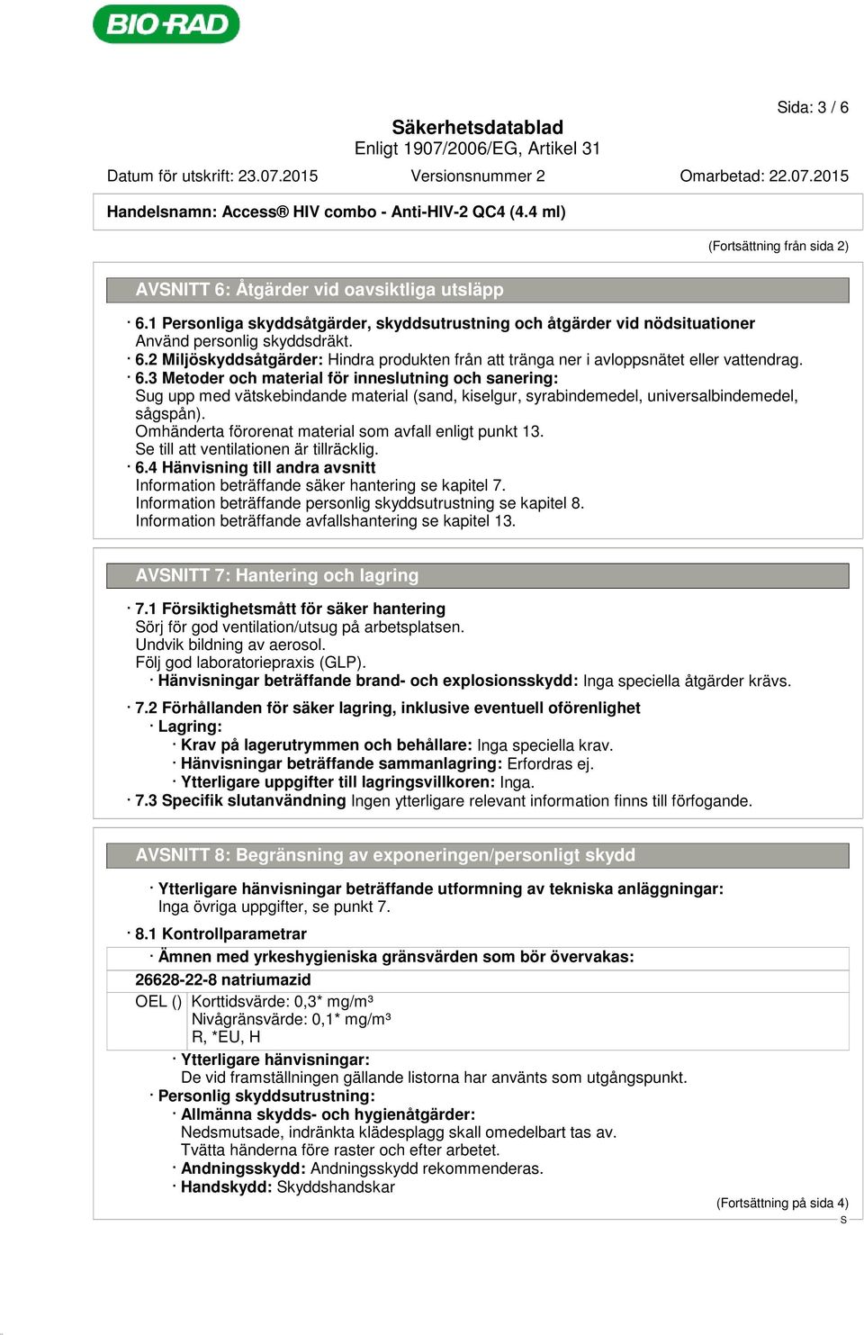 2 Miljöskyddsåtgärder: Hindra produkten från att tränga ner i avloppsnätet eller vattendrag. 6.