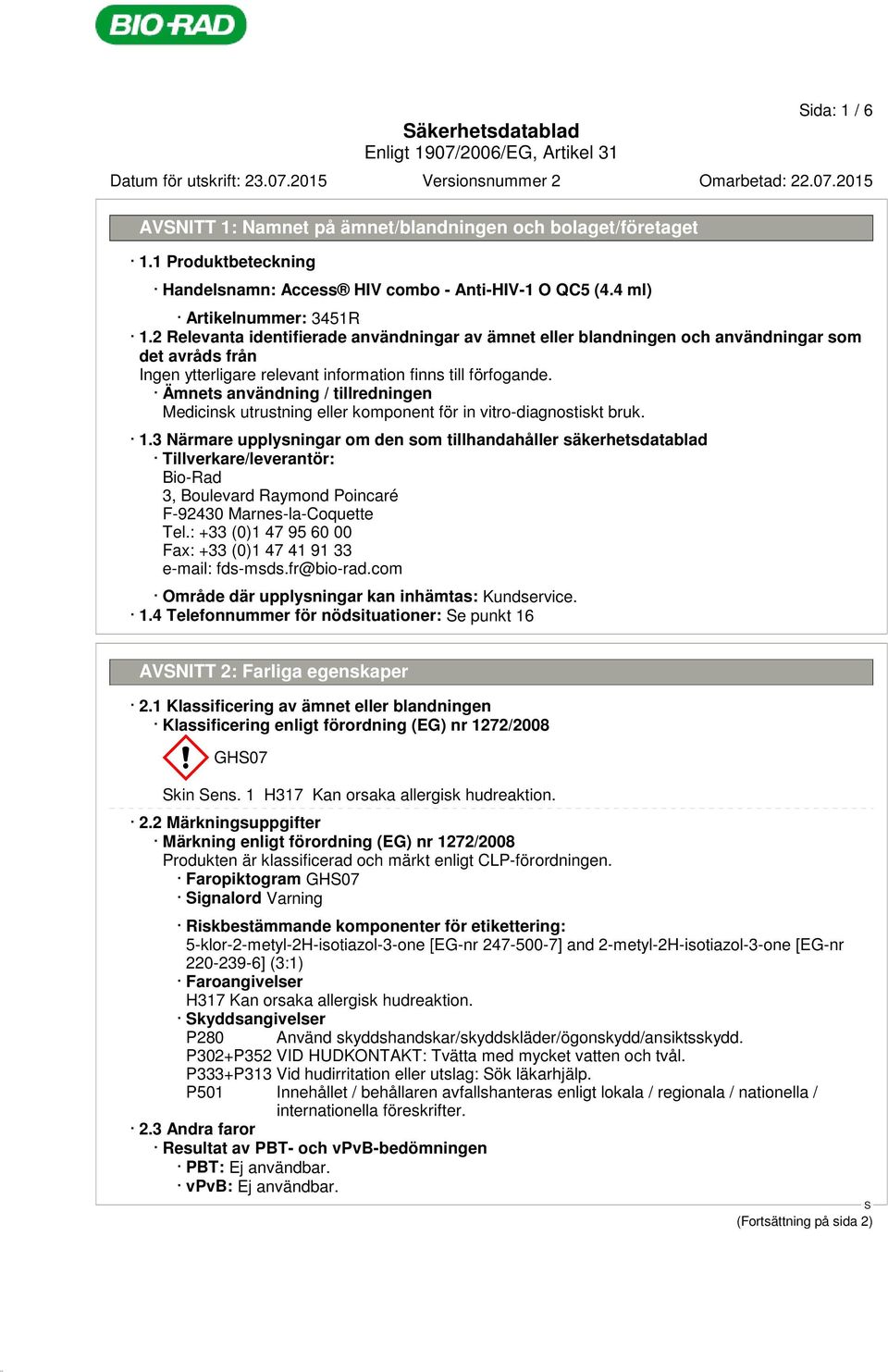 bruk. 1.3 Närmare upplysningar om den som tillhandahåller säkerhetsdatablad Tillverkare/leverantör: Bio-Rad 3, Boulevard Raymond Poincaré F-92430 Marnes-la-Coquette Tel.