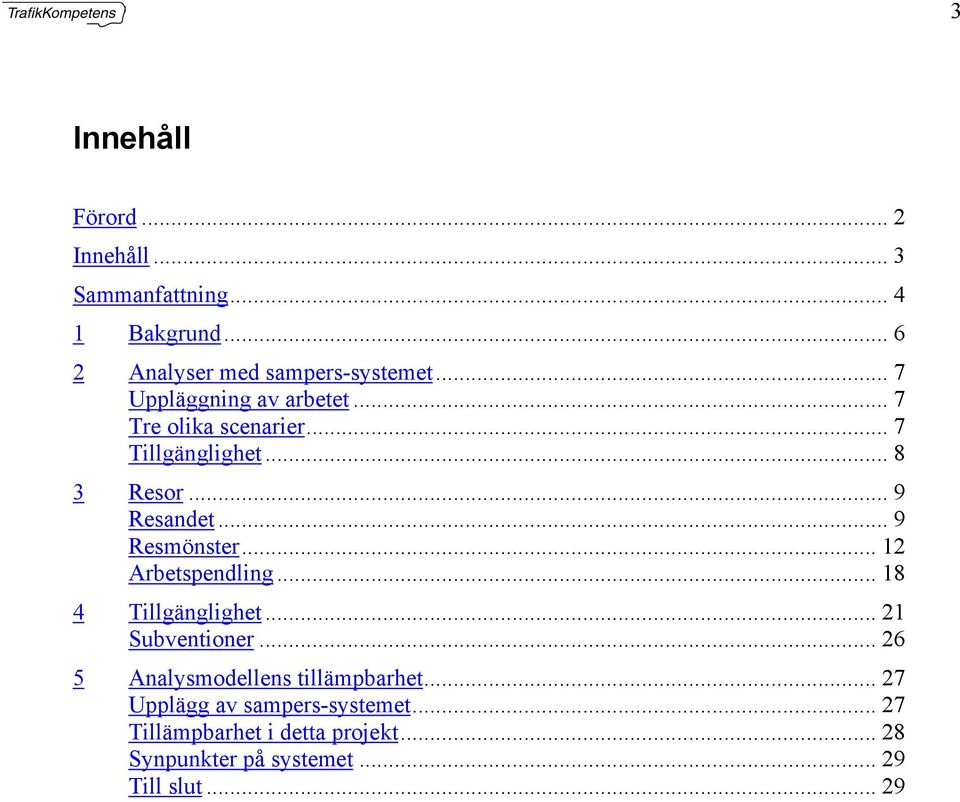 .. 9 Resmönster... 12 Arbetspendling... 18 4 Tillgänglighet... 21 Subventioner.