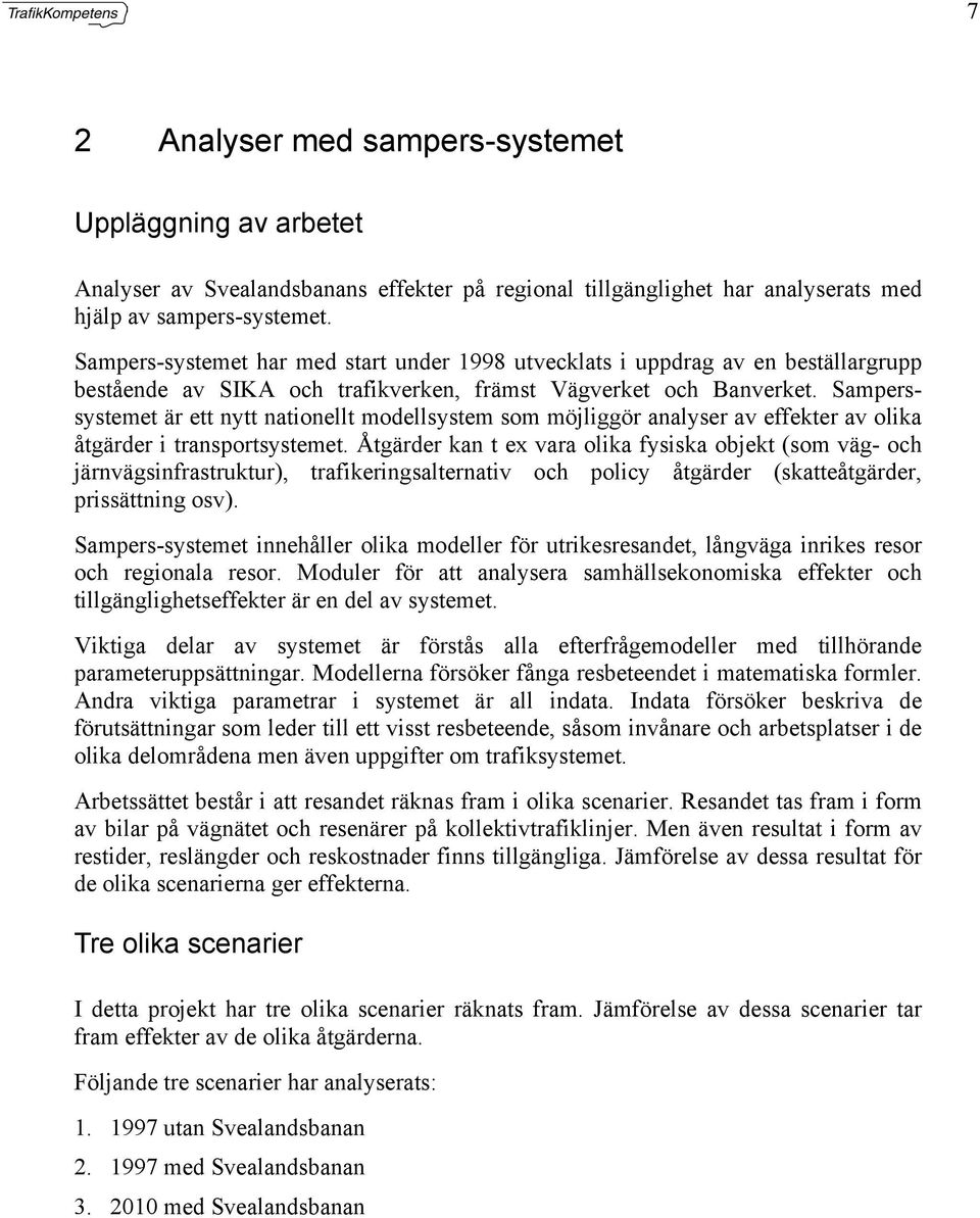 Samperssystemet är ett nytt nationellt modellsystem som möjliggör analyser av effekter av olika åtgärder i transportsystemet.