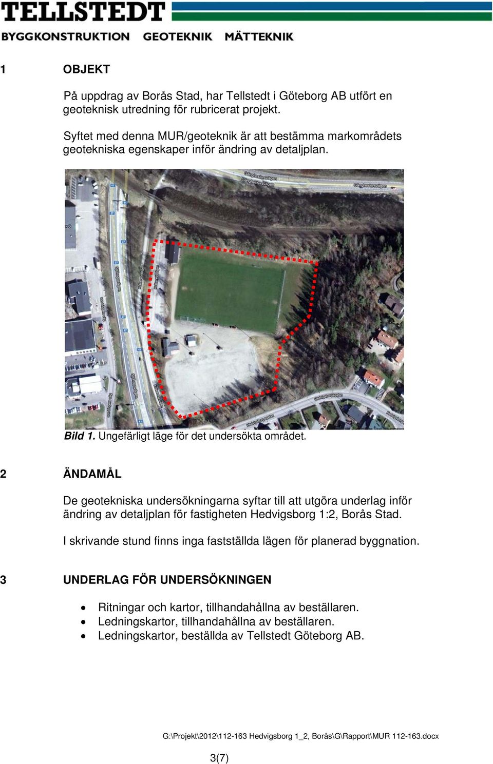 2 ÄNDAMÅL De geotekniska undersökningarna syftar till att utgöra underlag inför ändring av detaljplan för fastigheten Hedvigsborg 1:2, Borås Stad.