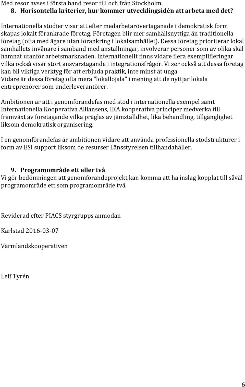 Företagen blir mer samhällsnyttiga än traditionella företag (ofta med ägare utan förankring i lokalsamhället).