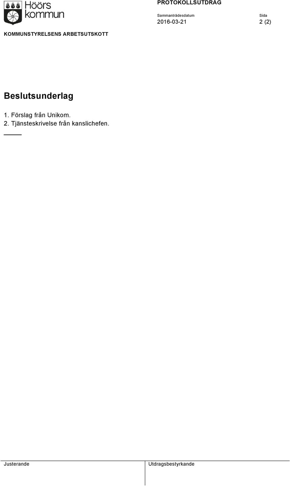 Beslutsunderlag 1. Förslag från Unikom. 2.