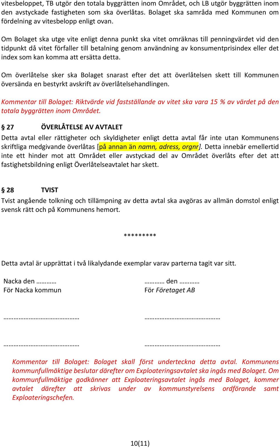Om Bolaget ska utge vite enligt denna punkt ska vitet omräknas till penningvärdet vid den tidpunkt då vitet förfaller till betalning genom användning av konsumentprisindex eller det index som kan