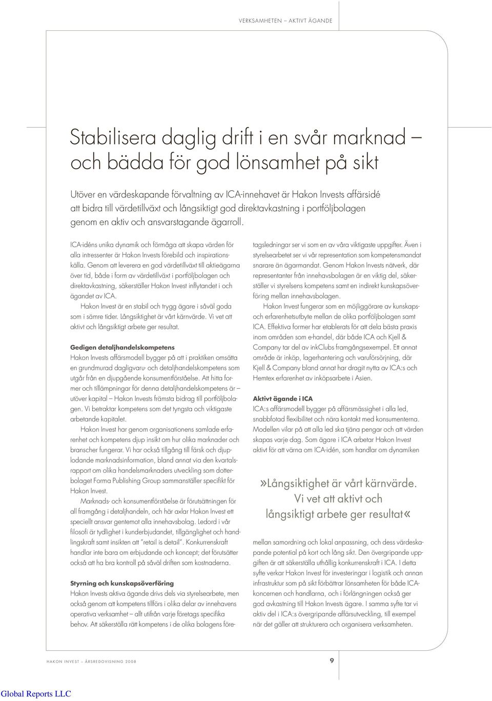 ICA-idéns unika dynamik och förmåga att skapa värden för alla intressenter är Hakon Invests förebild och inspirationskälla.