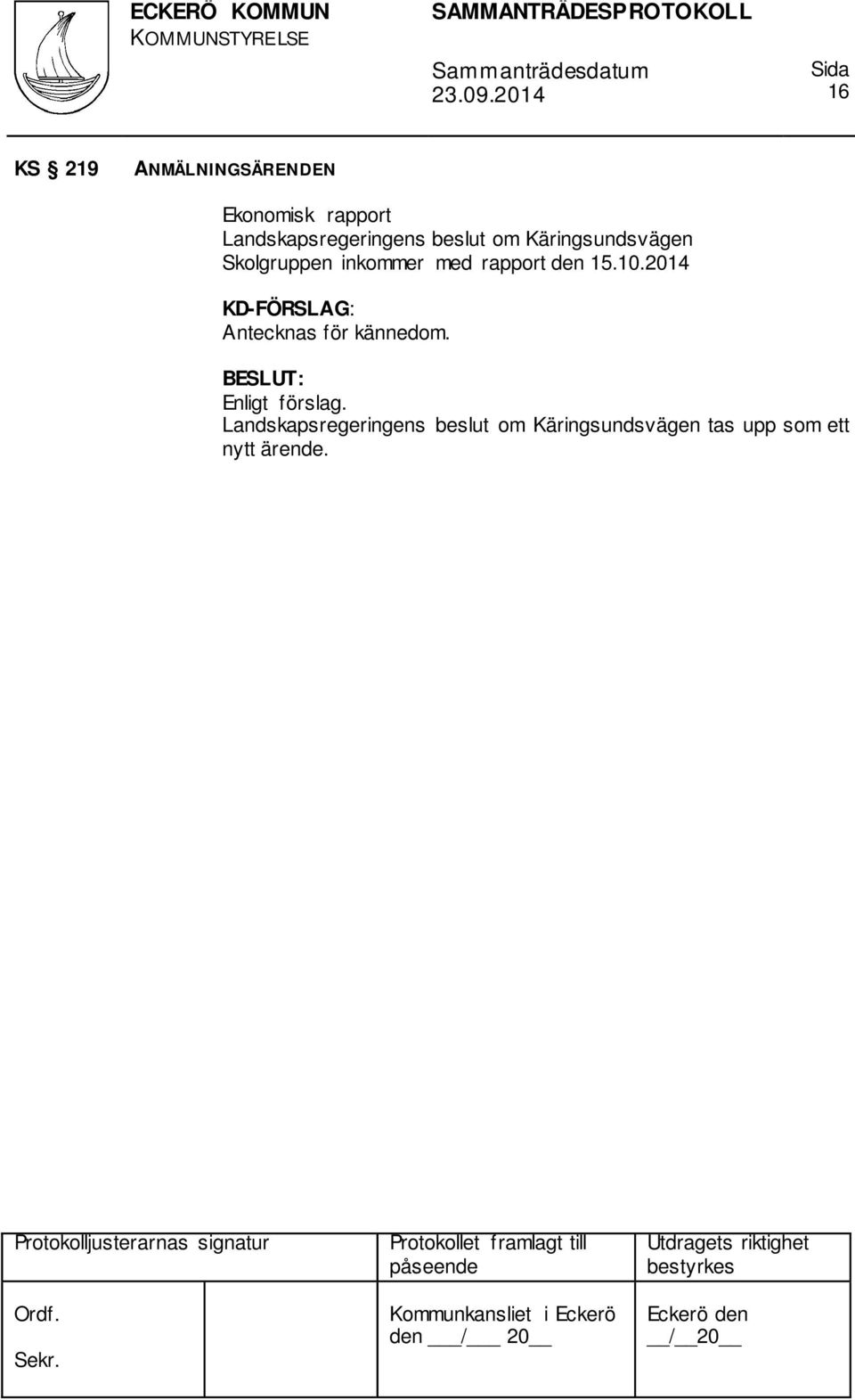 10.2014 KD-FÖRSLAG: Antecknas för kännedom. Enligt förslag.