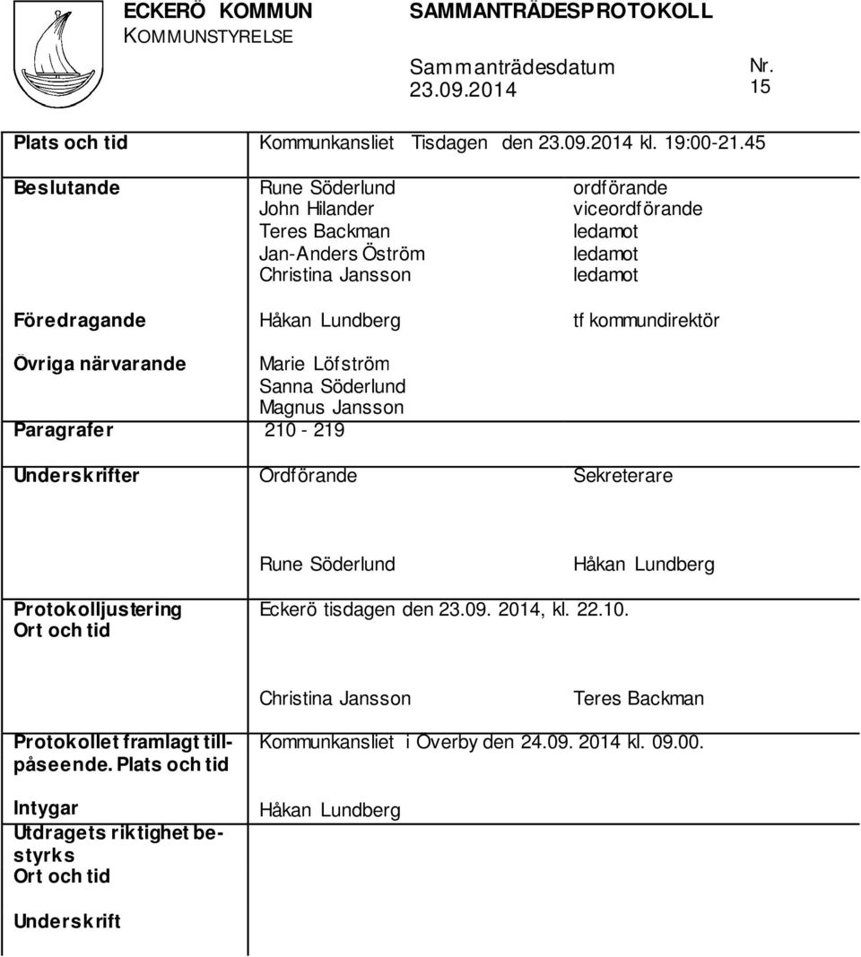 Håkan Lundberg tf kommundirektör Övriga närvarande Marie Löfström Sanna Söderlund Magnus Jansson Paragrafer 210-219 Underskrifter Ordförande Sekreterare Rune