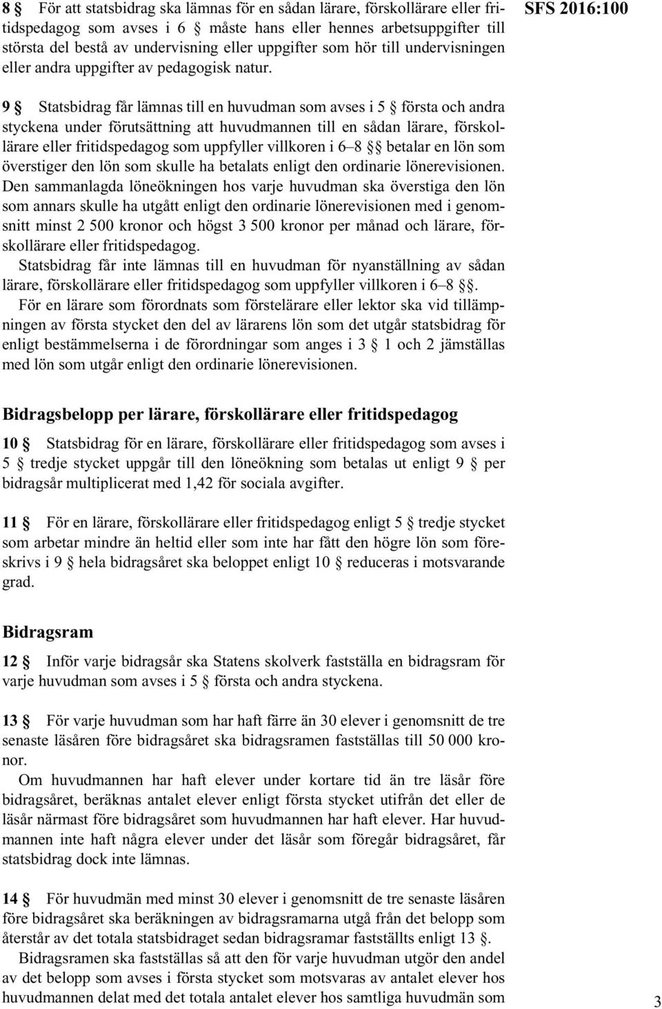 SFS 2016:100 9 Statsbidrag får lämnas till en huvudman som avses i 5 första och andra styckena under förutsättning att huvudmannen till en sådan lärare, förskollärare eller fritidspedagog som