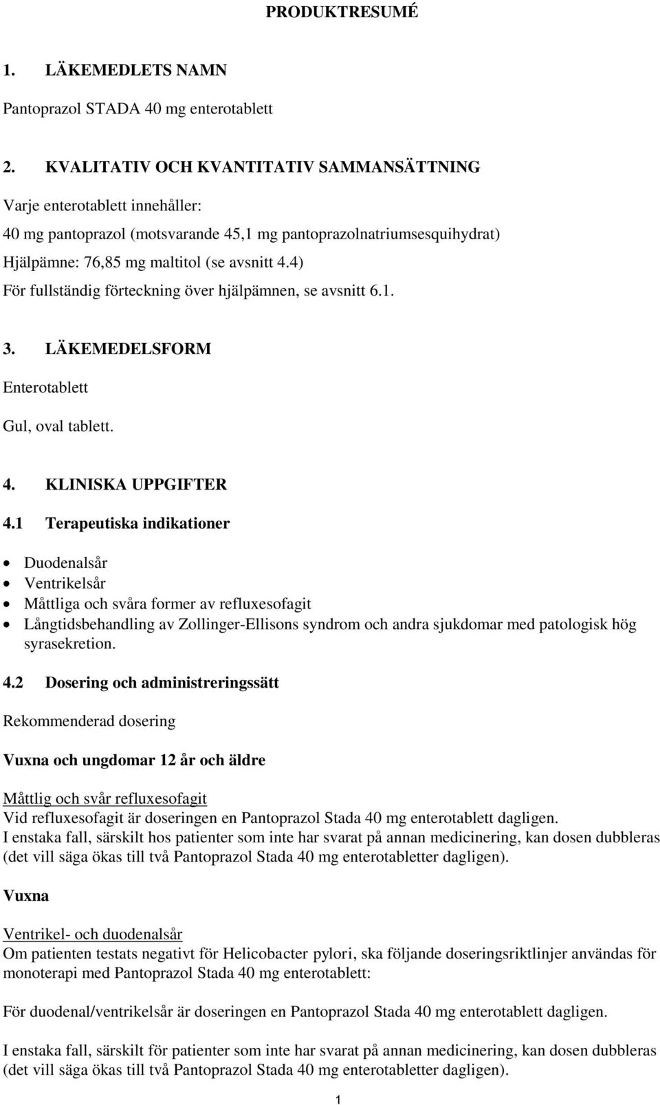 4) För fullständig förteckning över hjälpämnen, se avsnitt 6.1. 3. LÄKEMEDELSFORM Enterotablett Gul, oval tablett. 4. KLINISKA UPPGIFTER 4.