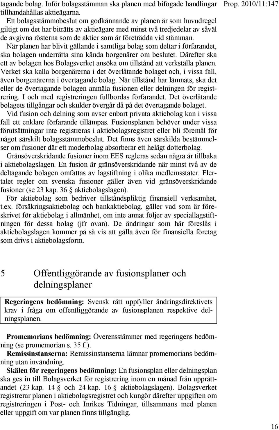 stämman. När planen har blivit gällande i samtliga bolag som deltar i förfarandet, ska bolagen underrätta sina kända borgenärer om beslutet.