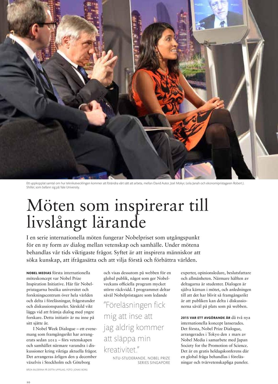Möten som inspirerar till livslångt lärande I en serie internationella möten fungerar Nobelpriset som utgångspunkt för en ny form av dialog mellan vetenskap och samhälle.