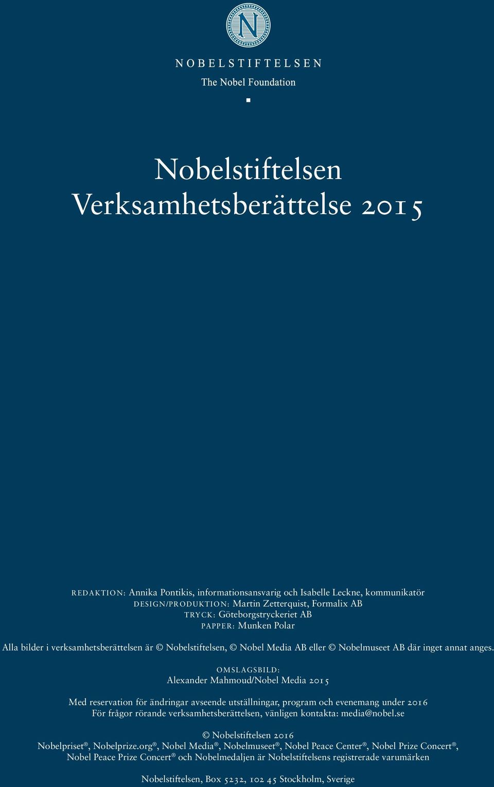 OMSLAGSBILD: Alexander Mahmoud/Nobel Media 2015 Med reservation för ändringar avseende utställningar, program och evenemang under 2016 För frågor rörande verksamhetsberättelsen, vänligen kontakta: