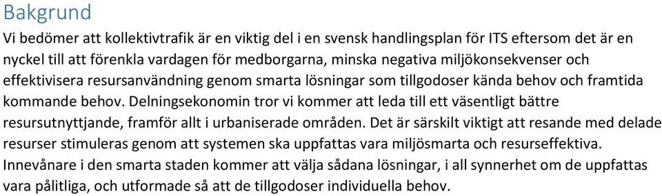 Delningsekonomin tror vi kommer att leda till ett väsentligt bättre resursutnyttjande, framför allt i urbaniserade områden.