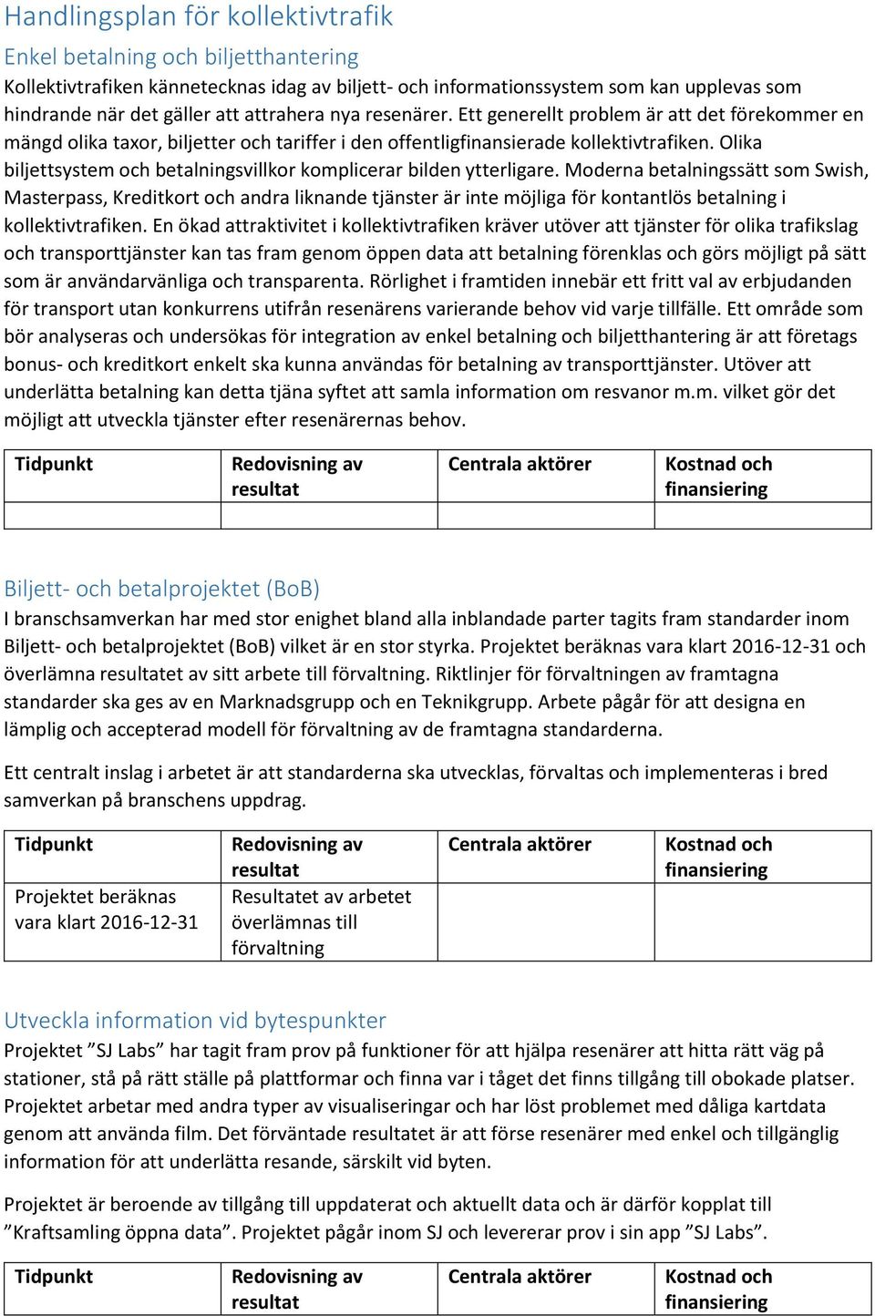 Olika biljettsystem och betalningsvillkor komplicerar bilden ytterligare.