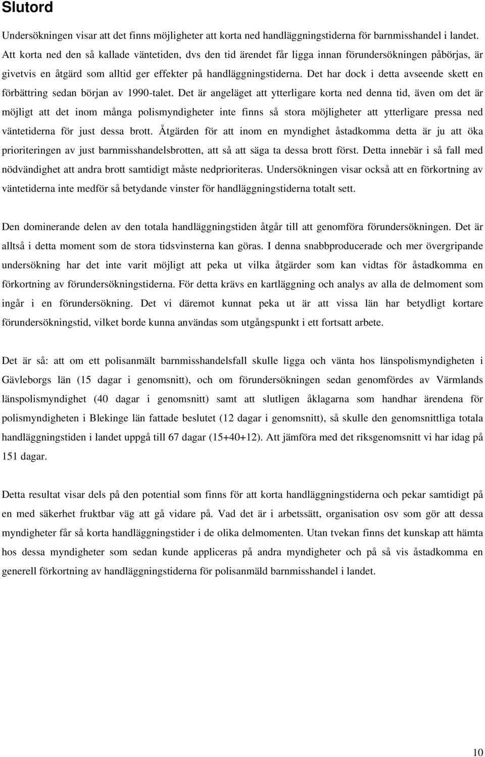 Det har dock i detta avseende skett en förbättring sedan början av 1990-talet.